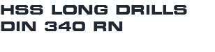 HSS LONG DRILLS DIN 340 RN