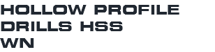 HOLLOW PROFILE DRILLS HSS WN