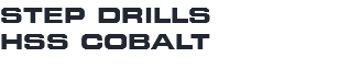 STEP DRILLS HSS COBALT