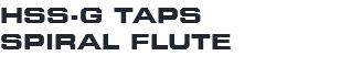 HSS-G TAPS SPIRAL FLUTE
