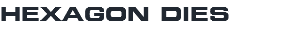HEXAGON DIES