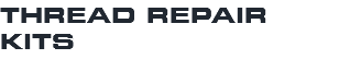 THREAD REPAIR KITS