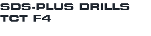 SDS-PLUS DRILLS TCT F4