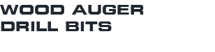 WOOD AUGER DRILL BITS