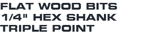 FLAT WOOD BITS 1/4" HEX SHANK TRIPLE POINT
