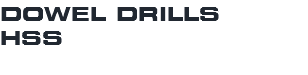 DOWEL DRILLS HSS