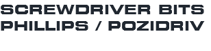 SCREWDRIVER BITS PHILLIPS / POZIDRIV